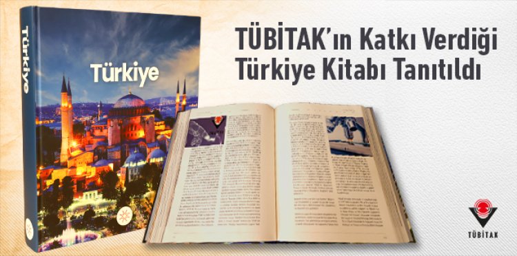 TÜBİTAK’ın Katkı Verdiği “Türkiye” Kitabı Tanıtıldı